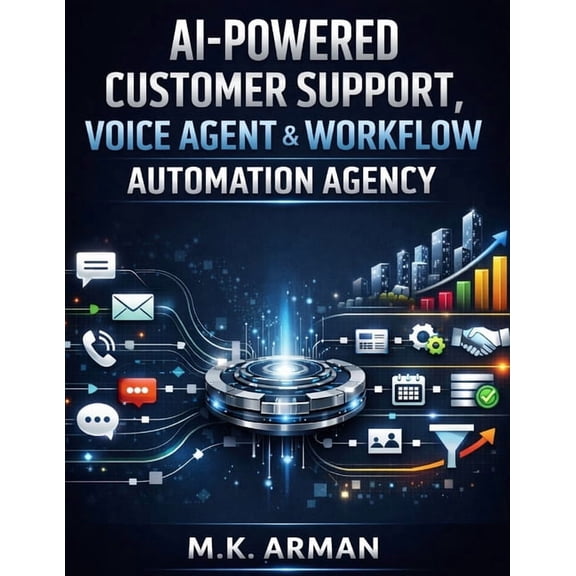 Agency Business AI-Powered Customer Support, Voice Agent & Workflow Automation Agency: Build Intelligent Assistants, Automate Business O, Book 7, (Paperback)