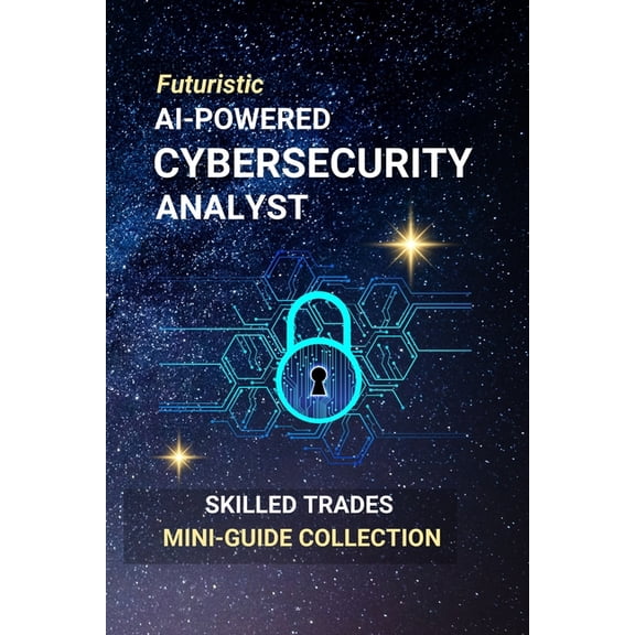 AI-Powered Cybersecurity Analyst: Protecting Digital Futures with Artificial Intelligence and Human Insight, (Paperback)
