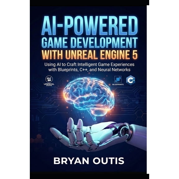 Unreal Engine 5 Game Development Guide AI-Powered Game Development with Unreal Engine 5: Using AI to Craft Intelligent Game Experiences with Blueprints, C++, a, (Paperback)