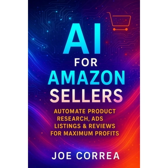 The AI-Powered Marketplace Seller AI for Amazon Sellers: Automate Product Research, Ads, Listings & Reviews for Maximum Profits, Book 1, (Paperback)