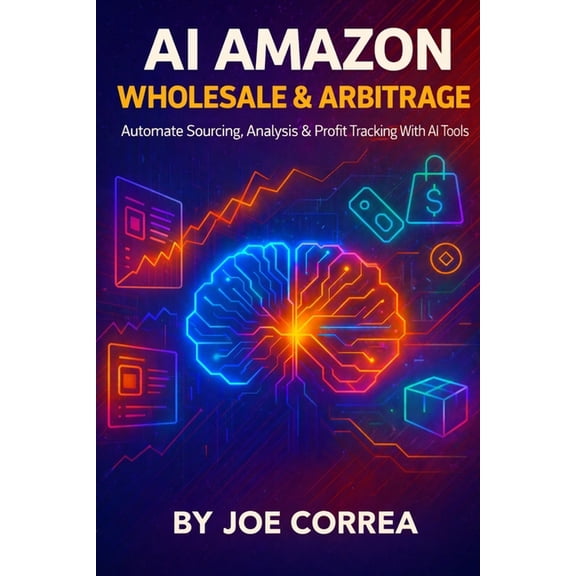 The AI-Powered Marketplace Seller AI Amazon Wholesale & Arbitrage: Automate Sourcing, Analysis & Profit Tracking With AI Tools, Book 9, (Paperback)