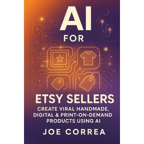 The AI-Powered Marketplace Seller AI for Etsy Sellers: Create Viral Handmade, Digital & Print-on-Demand Products With AI Tools, Book 3, (Paperback)