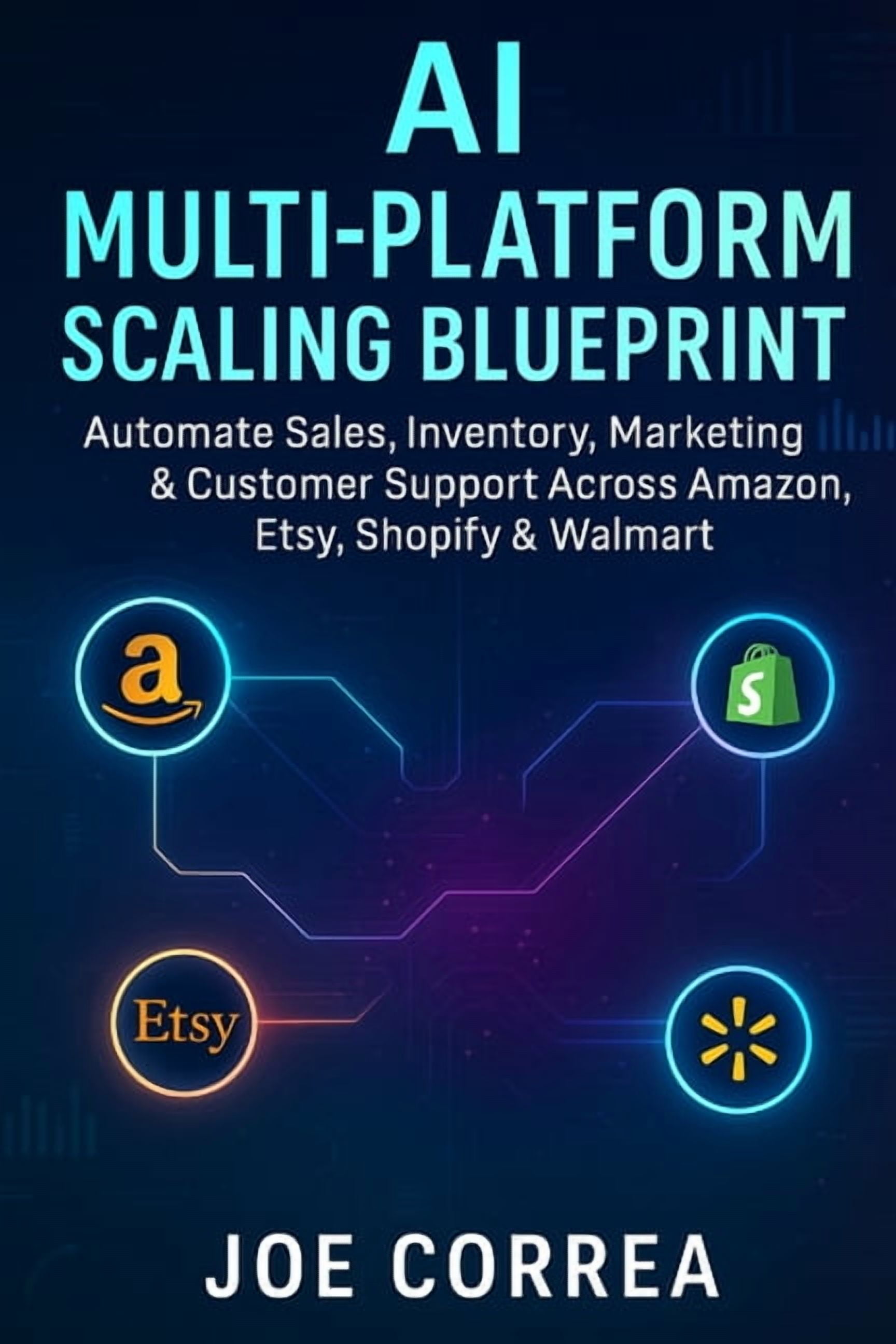 The AI-Powered Marketplace Seller AI Multi-Platform Scaling Blueprint:  Automate Sales, Inventory, Marketing & Customer Support Across Amazon,  Etsy, ...