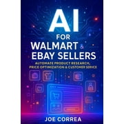 The AI-Powered Marketplace Seller AI for Walmart & eBay Sellers Automate Product Research, Price Optimization & Customer Service, Book 4, Paperback