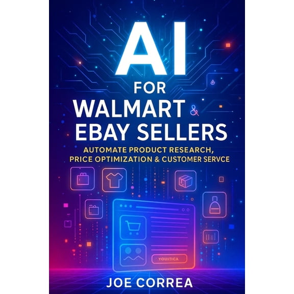 The AI-Powered Marketplace Seller AI for Walmart & eBay Sellers: Automate Product Research, Price Optimization & Customer Service, Book 4, (Paperback)