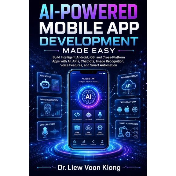 AI-Powered Mobile App Development Made Easy: Build Intelligent Android, iOS, and Cross-Platform Apps with AI, APIs, Chat, (Paperback)