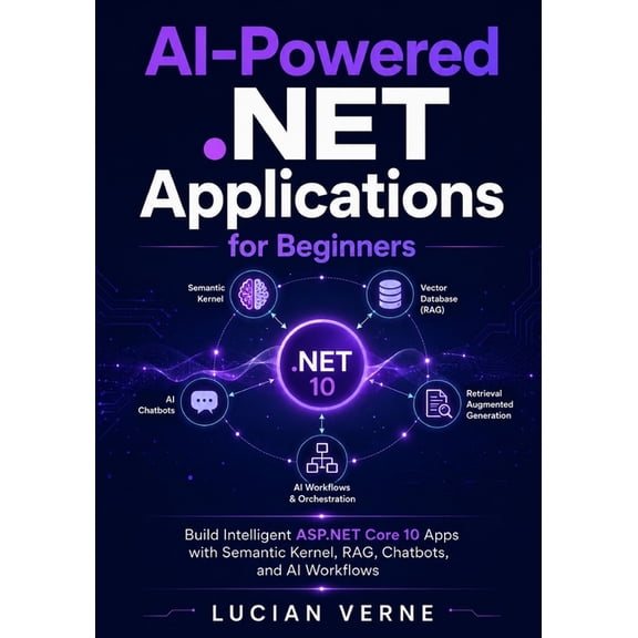 AI-Powered .NET Applications for Beginners: Build Intelligent ASP.NET Core 10 Apps with Semantic Kernel, RAG, Chatbots, , (Paperback)