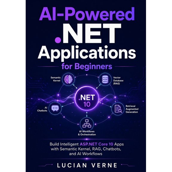AI-Powered .NET Applications for Beginners: Build Intelligent ASP.NET Core 10 Apps with Semantic Kernel, RAG, Chatbots, , (Paperback)