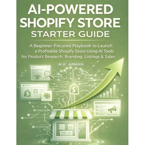 AI-Powered E-Commerce AI-Powered Shopify Store Starter Guide: A Beginner-Focused Playbook to Launch a Profitable Shopify Store Using AI Tools , Book 2, (Paperback)