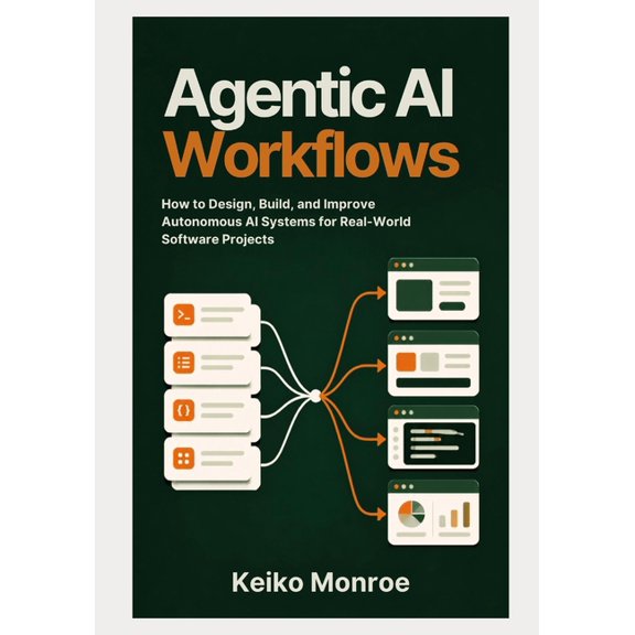 The AI-Powered Software Development Agentic AI Workflows: How to Design, Build, and Improve Autonomous AI Systems for Real-World Software Projects, Book 3, (Paperback)