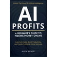 thumbnail image 1 of AI Profits: A Beginner's Guide to Making Money Online Unlock The Power Of Artificial Intelligence: Automate Tasks, Boost, (Paperback), 1 of 1