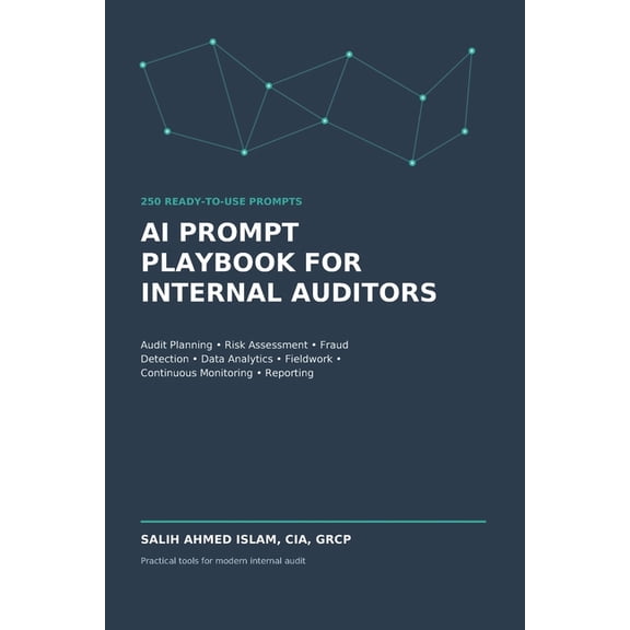 AI Prompt Playbook for Internal Auditors: 250 Ready-to-Use Prompts for Audit Planning, Risk Assessment, Fraud Detection,, (Paperback)