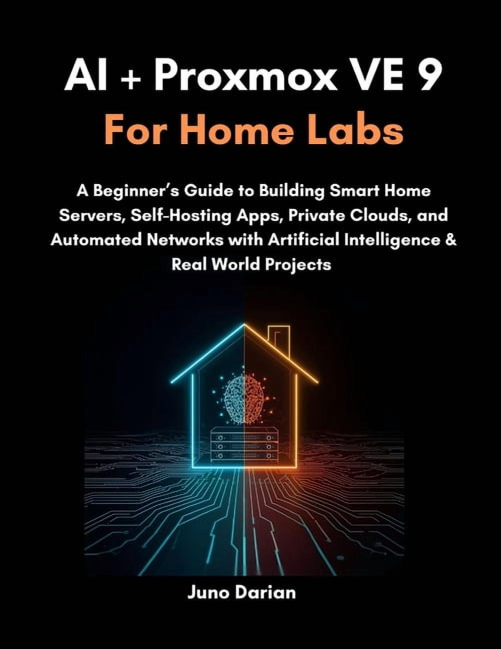 AI + Proxmox VE 9 for Home Labs: A Beginner's Guide to Building Smart Home Servers, Self-Hosting Apps, Private Clouds, a, (Paperback)