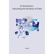 AI Revolution Decoding the Alchemy of Data, Paperback
