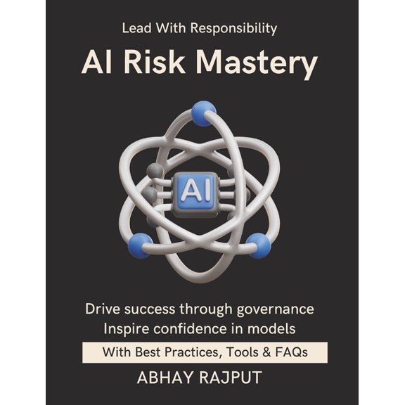 AI Risk Mastery: Govern Models With Confidence Identify & Manage AI Risks Risk Tactics For Teams Secure Model Deploy, (Paperback)