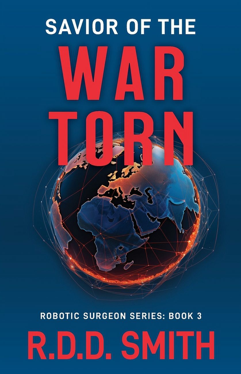 AI Robotic Surgeon Savior of the War Torn: A Thrilling Science Fiction Medical Adventure, Book 3, (Paperback)