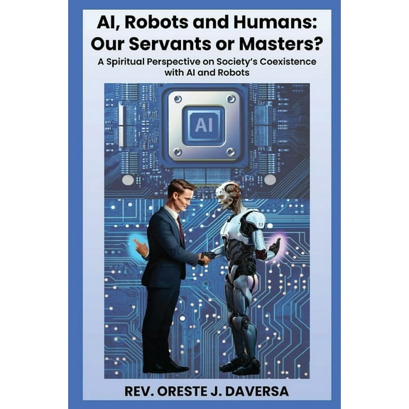 AI, Robots and Humans: Our Servants or Masters? (Paperback)