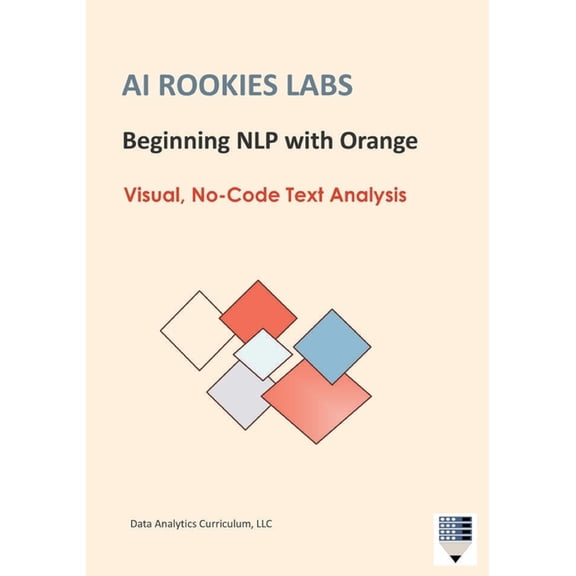 AI Rookies Labs Beginning NLP with Orange: Visual, No-Code Text Analysis, (Paperback)