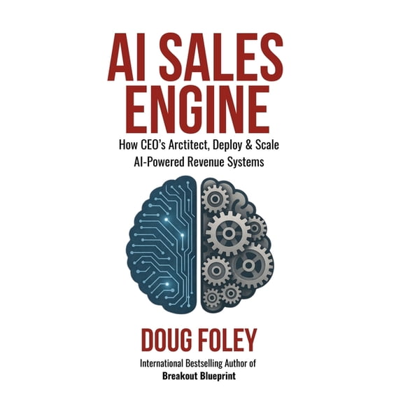 AI Sales Engine: How CEOs Architect, Deploy & Scale AI-Powered Revenue Systems, (Hardcover)