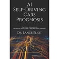 thumbnail image 1 of AI Self-Driving Cars Prognosis: Practical Advances In Artificial Intelligence and Machine Learning (Paperback), 1 of 1