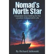 Senior-Living Nomad's North Star Adaptable Goal Setting for the Location-Independent Life, Paperback