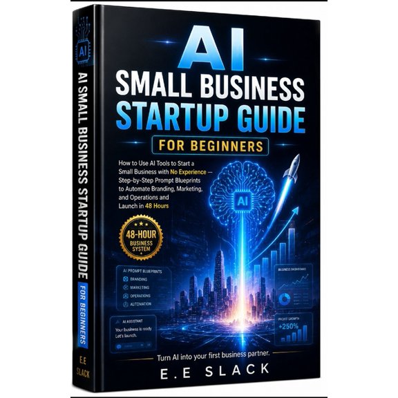 AI Small Business Startup Guide for Beginners: How to Use AI Tools to Start a Small Business with No Experience: Step-by, (Paperback)