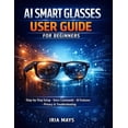 thumbnail image 1 of AI Smart Glasses User Guide for Beginners: Step-By-Step Setup, Voice Commands, AI Features, Hidden Tools, Privacy Settin, (Paperback), 1 of 1