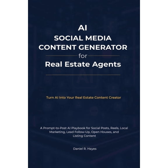 AI Advantage for Real Estate Agents AI Social Media Content Generator For Real Estate Agents: A Prompt-to-Post AI Playbook for Social Posts, Reels, Local Ma, (Paperback)