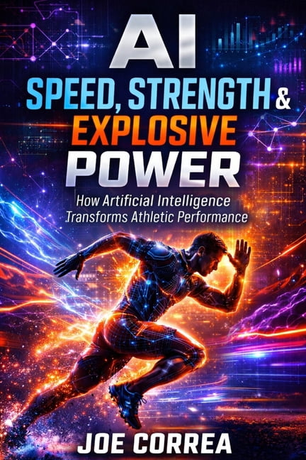 AI Sports Peak Performance AI Speed, Strength & Explosive Power: How Artificial Intelligence Builds Elite Athleticism, Book 4, (Paperback)