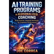 AI Sports Peak Performance AI Training Programs & Personalized Coaching How Algorithms Design the Perfect Workout for Every Athlete, Book 3, Paperback