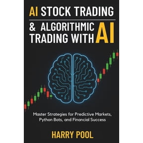 AI Stock Trading and Algorithmic Trading with AI: Master Strategies for Predictive Markets, Python Bots, and Financial S, (Paperback)