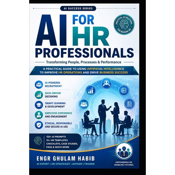 AI Success AI for HR Professionals: The Complete Practical Guide to Artificial Intelligence for Recruitment, Talent Management, Emp, Book 7, (Paperback)