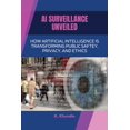 thumbnail image 1 of AI Surveillance Unveiled: How Artificial Intelligence Is Transforming Public Safety, Privacy, and Ethics, (Paperback), 1 of 1