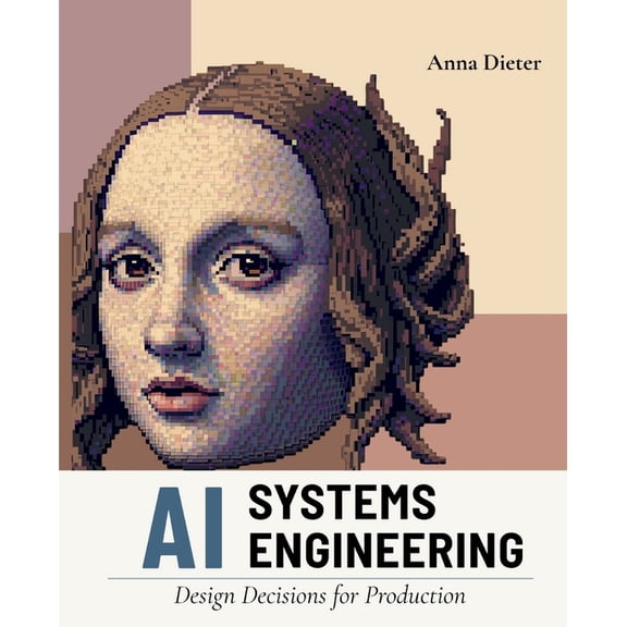 AI Systems Engineering: Design Decisions for Production, (Paperback)