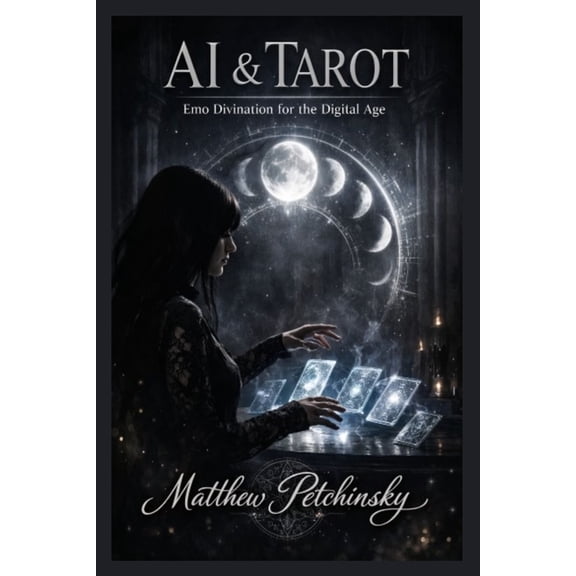 AI & Tarot: Emo Divination for the Digital Age, (Paperback)