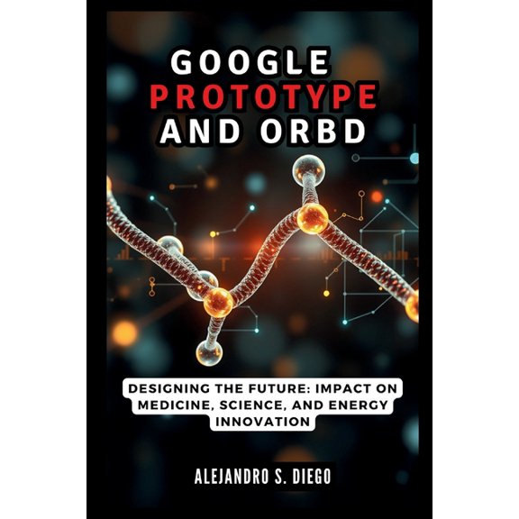 AI and Tech Updates Google AlphaProteo and Orb: The AI Revolution in Protein Design: Designing the Future: Impact on Medicine, Science, and , (Paperback)