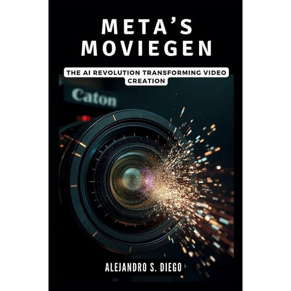 AI and Tech Updates Meta's MovieGen: The AI Revolution Transforming Video Creation: Why Filmmakers and Creators Can't Overlook the Next Gene, (Paperback)