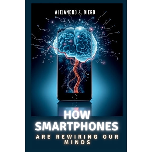 AI and Tech Updates: How Smartphones Are Rewiring Our Minds : Why Your Pocket Device Might Be Shrinking Your Brain and What You Can Do About It (Paperback)