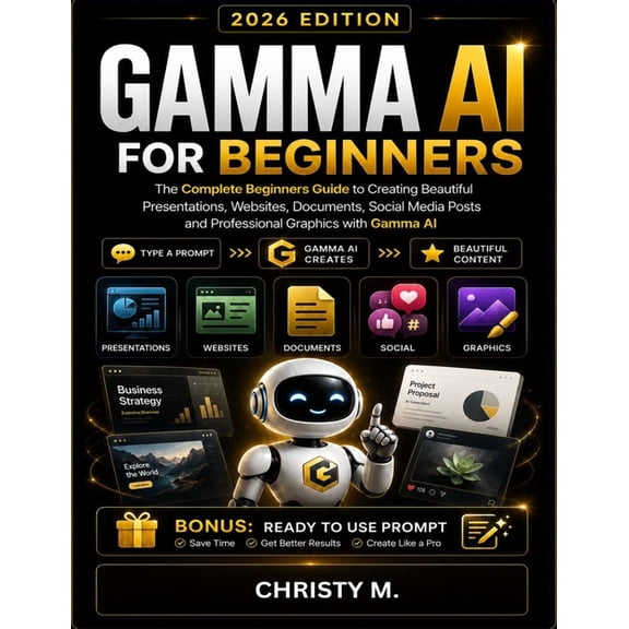 The AI Tools for Beginners Series: 2026 Gamma AI For Beginners: The Complete Beginners Guide to Creating Beautiful Presentations, Websites, Documents, Social Me, (Paperback)
