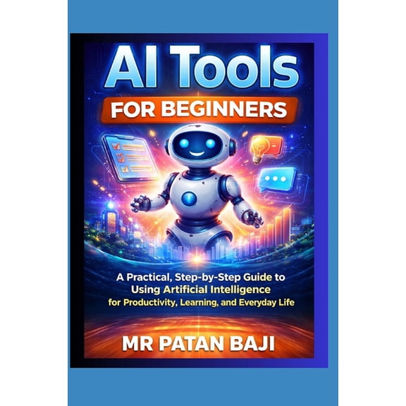 Pre-Owned AI Tools for Beginners: A Practical, Step-by-Step Guide to Using Artificial Intelligence for Productivity, Learning, and, (Paperback)