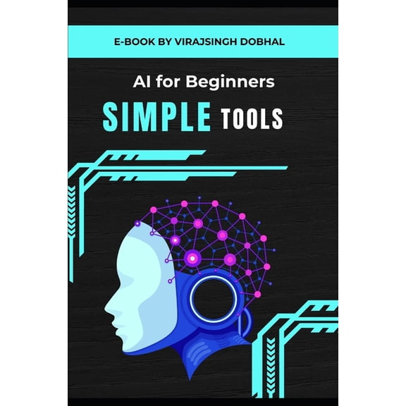 AI Tools for Beginners: Simple Guides to Using AI Tools in Daily Life or Business, (Paperback)