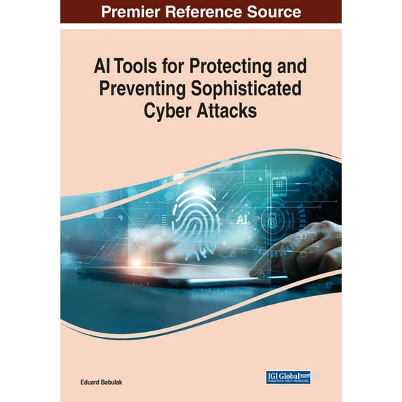AI Tools for Protecting and Preventing Sophisticated Cyber Attacks, (Paperback)