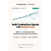 AI Trading Bot Build TradingView Signals with Claude Code Ship Pine v6 Indicators, Alerts, Backtests & Webhooks This Weekend, Book 3, Paperback