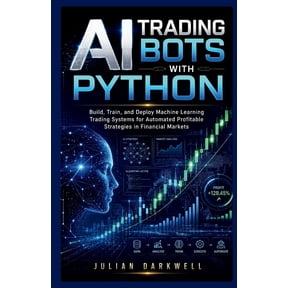 The Practical AI Playbook AI Trading Bots with Python: Build, Train, and Deploy Machine Learning Trading Systems for Automated Profitable Strategi, Book 1, (Paperback)
