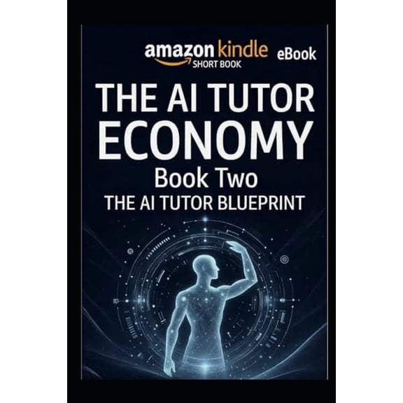 The AI Tutor Economy AI Tutor Blueprint: How to Build, Launch, and Scale AI-Powered Tutoring Systems for Education and Income, (Paperback)
