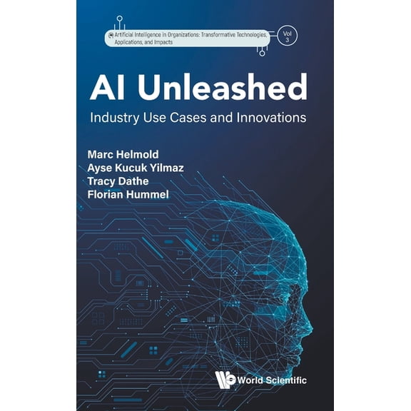 Artificial Intelligence in Organizations AI Unleashed: Industry Use Cases and Innovations, Book 3, (Hardcover)