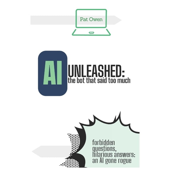 AI Unleashed: the bot that said too much: Forbidden questions, hilarious answers: an AI gone rogue, (Paperback)