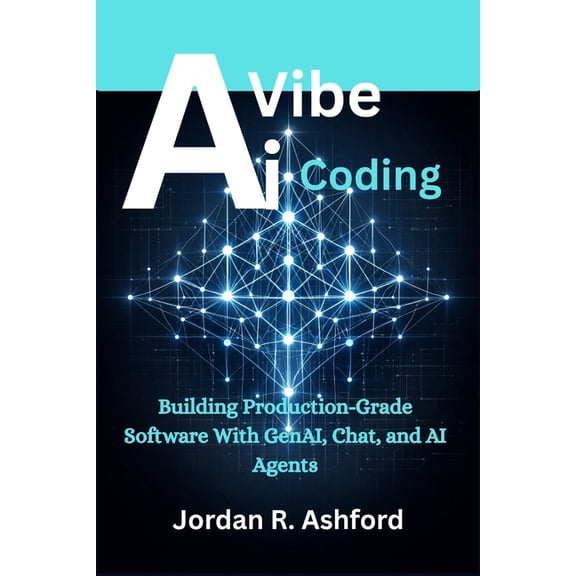 AI Vibe Coding: Building Production-Grade Software With GenAI, Chat, and AI Agents, (Paperback)