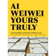 AI Weiwei: Yours Truly: Art, Human Rights, and the Power of Writing a Letter (Art Books, AI Weiwei Art, Social Activism, Human Rights, Contemporary Art Books) (Paperback)