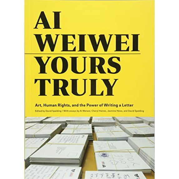 Pre-Owned AI Weiwei: Yours Truly: Art, Human Rights, and the Power of Writing a Letter (Art Books, AI Weiwei Art, Social Activism, Human Rights, Contemp (Paperback) 1452159297 9781452159294